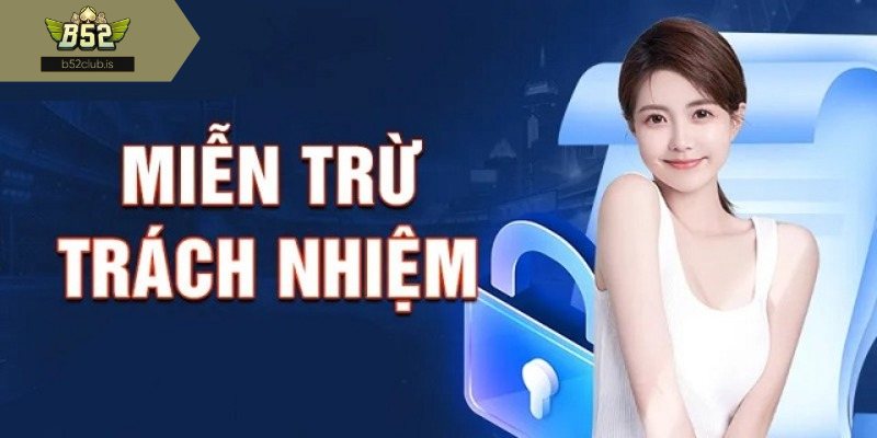 Thông tin sơ lược về chính sách miễn trừ trách nhiệm B52Club